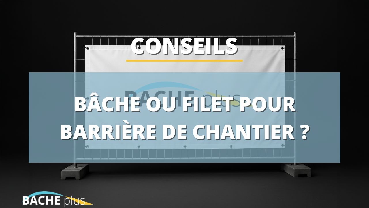 La bâche ou le filet pour barrière de chantier : un indispensable sur les sites en construction
