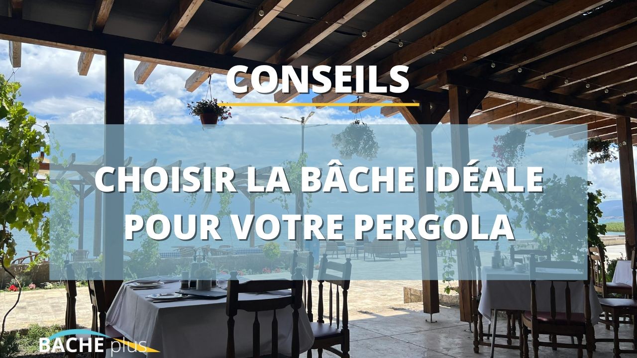 Comment choisir la bâche pour pergola idéale ?