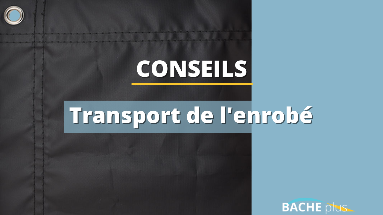 Pose d'enrobé : comment protéger l'enrobé lors du transport ?