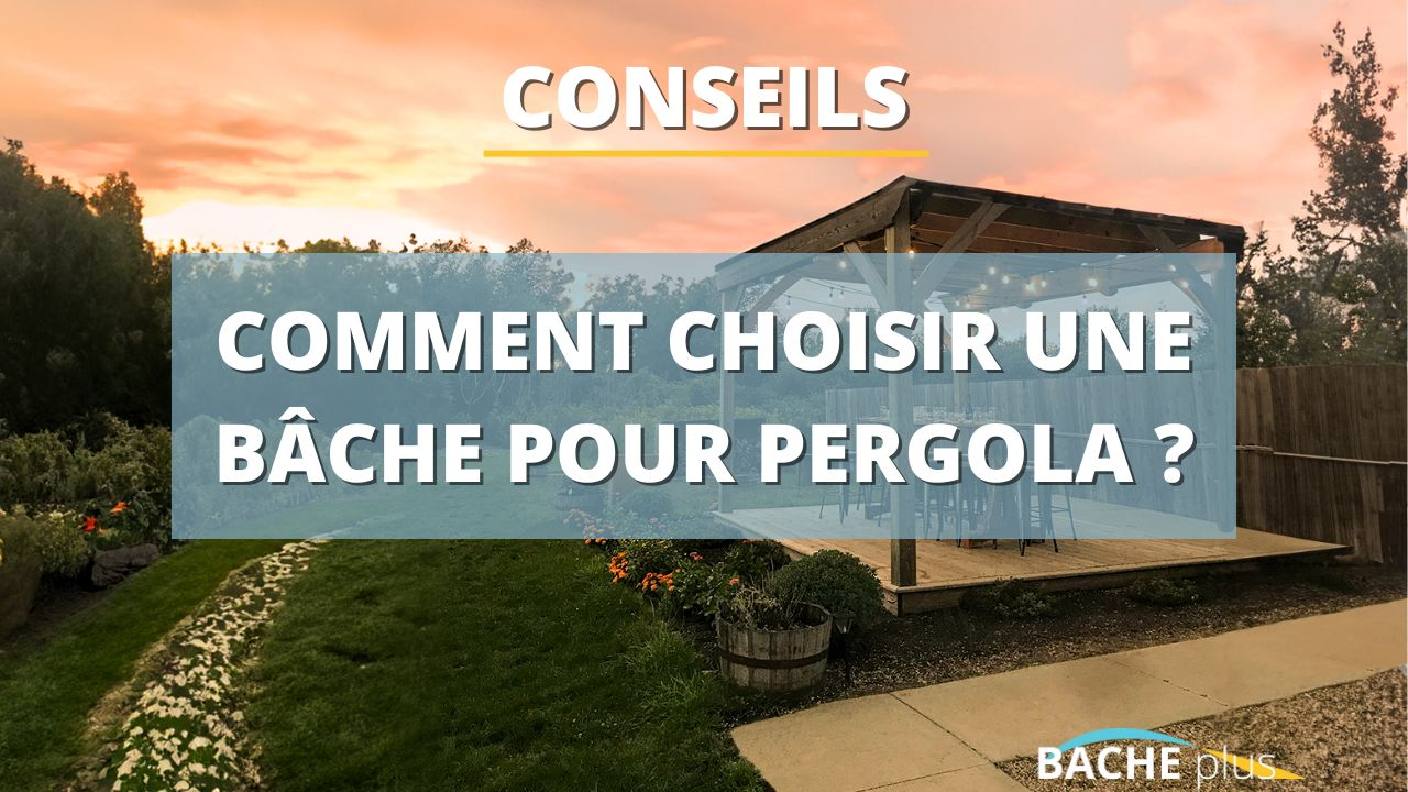 Comment choisir une bâche pour pergola ?
