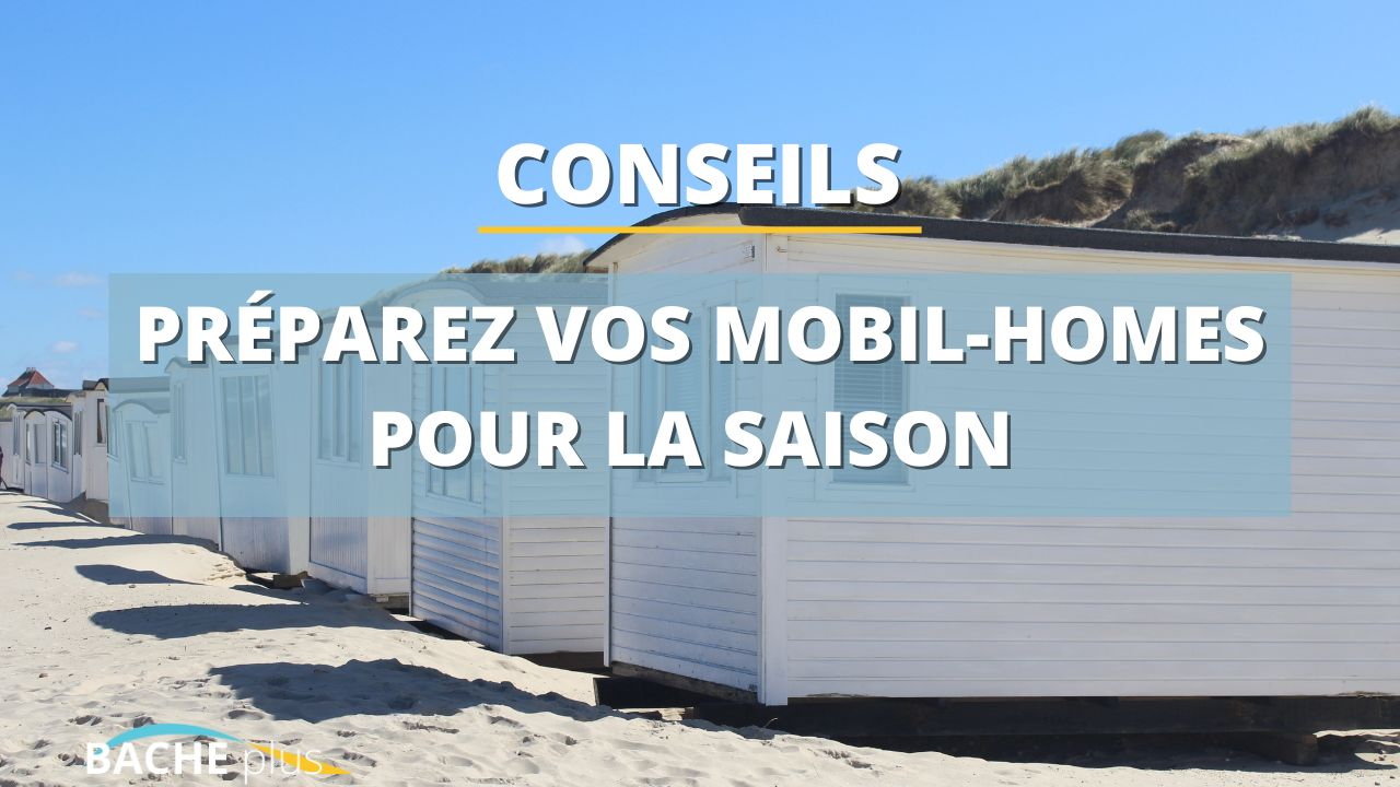Préparez vos mobil-homes pour la saison : investir dans des bâches de qualité est essentiel