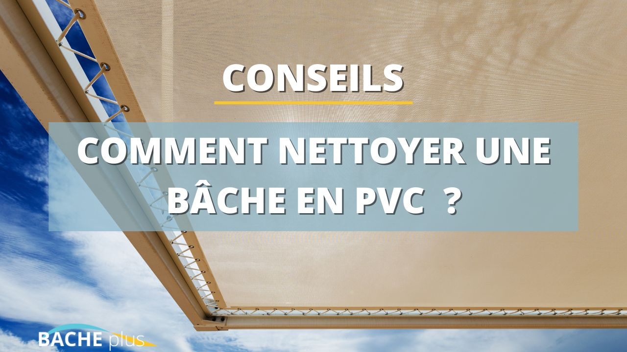 Comment nettoyer une bâche PVC ?