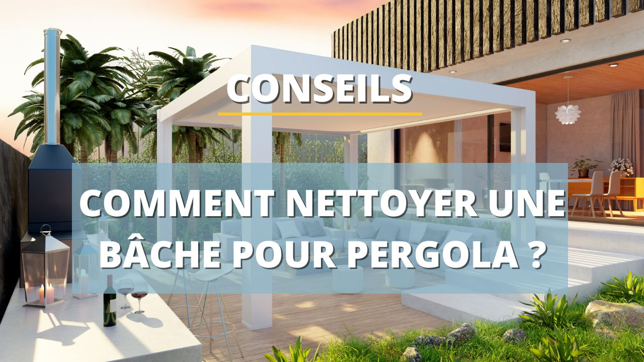 Comment nettoyer une bâche pour pergola ?