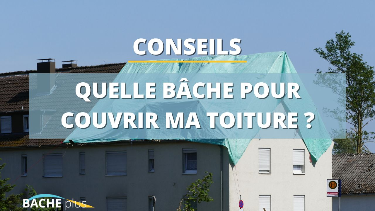 Quelle bâche pour couvrir ma toiture ?