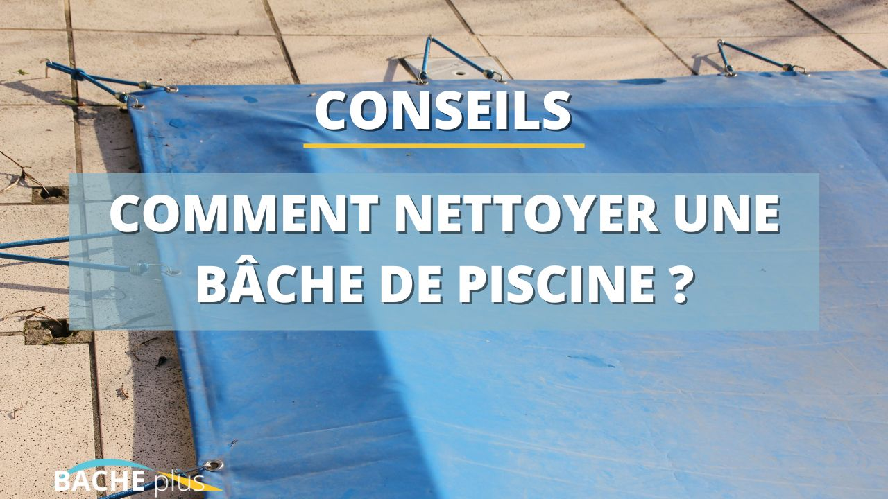 Comment nettoyer une bâche de piscine ?