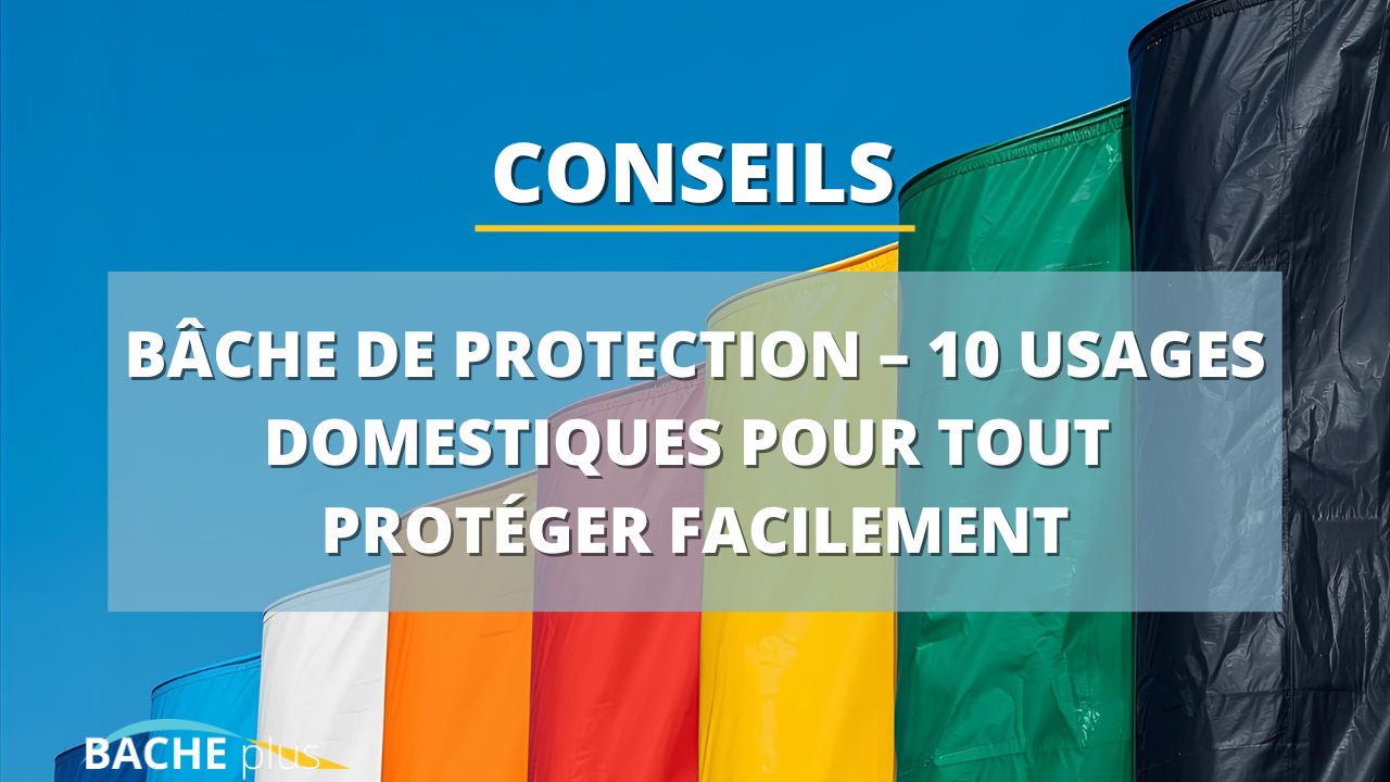Bâche de protection – 10 usages domestiques pour tout protéger facilement