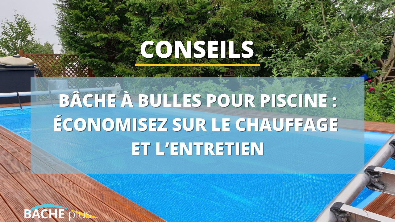 Bâche à bulles pour piscine : économisez sur le chauffage et l’entretien