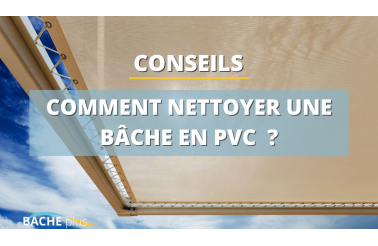 Comment nettoyer une bâche PVC ?