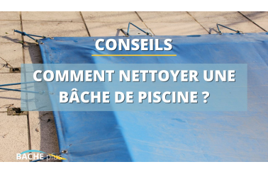 Comment nettoyer une bâche de piscine ?