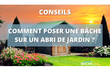 Comment poser une bâche sur un abri de jardin ?