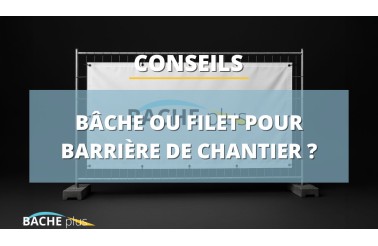 La bâche ou le filet pour barrière de chantier : un indispensable sur les sites en construction